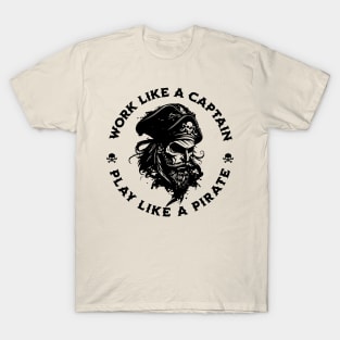 Work Like a Captain. Play Like a Pirate. T-Shirt